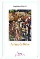 Couverture du livre « Adam & Rêve » de Roger-Henry Landry aux éditions Graine D'auteur