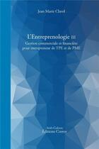 Couverture du livre « L'entreprenologie t.3 ; gestion commerciale et financière pour entrepreneur de TPE et PME » de Jean-Marie Clavel aux éditions Corroy