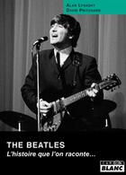 Couverture du livre « The Beatles ; l'histoire que l'on raconte... » de Alan Lysaght et David Pritchard aux éditions Le Camion Blanc