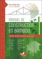 Couverture du livre « Manuel de construction en bambou ; récolte, séchage, techniques d'assemblage » de Oscar Hidalgo Lopez aux éditions De Terran