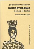 Couverture du livre « Noirs et blancs : esquisses de Bourbon » de Gustave Oelsner-Monmerque et Karl Kugel aux éditions Riveneuve