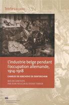 Couverture du livre « L' industrie belge pendant l'occupation allemande - 1914-1918 » de  aux éditions Encrage