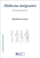 Couverture du livre « Médecine intégrative : pour le praticien » de Matthieu Cantet aux éditions Chronique Sociale