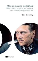 Couverture du livre « Mes missions secrètes ; mémoires du plus audacieux des commandos d'Hitler » de Otto Skorzeny aux éditions Nouveau Monde