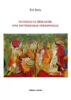 Couverture du livre « Danielle Le Bricquir, une mythologie personnelle » de Eric Sivry aux éditions Unicite