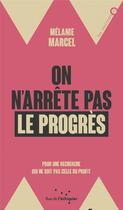 Couverture du livre « On n'arrete pas le progres - pour une recherche qui ne soit » de Marcel Melanie aux éditions Rue De L'echiquier