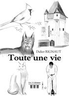 Couverture du livre « Toute une vie » de Didier Rignaut aux éditions Les Trois Colonnes