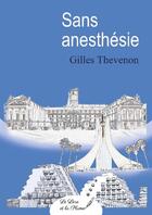 Couverture du livre « Sans anesthésie » de Gilles Thevenon aux éditions Le Livre Et La Plume