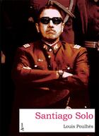 Couverture du livre « Santiago Solo » de Louis Poulhes aux éditions Atlande Litterature