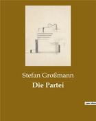 Couverture du livre « Die partei » de Grossmann Stefan aux éditions Culturea