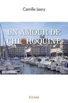 Couverture du livre « Un amour de chloroquine » de Lasry Camille aux éditions Edilivre