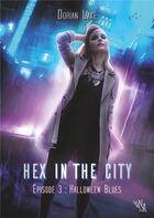 Couverture du livre « Hex in the city, episode 3 - halloween blues » de Dorian Lake aux éditions Noir D'absinthe