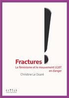 Couverture du livre « Fractures : le féminisme et le mouvement LGBT en danger » de Christine Le Doaré aux éditions Double Ponctuation