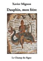 Couverture du livre « Dauphin mon frère » de Xavier Mignon aux éditions Thebookedition.com