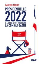 Couverture du livre « Présidentielle 2022 : à la fin c'est toujours la com qui gagne » de  aux éditions Novice
