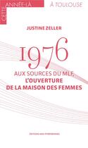 Couverture du livre « 1976. Aux sources du MLF, l'ouverture de la Maison des femmes » de Justine Zeller aux éditions Midi-pyreneennes