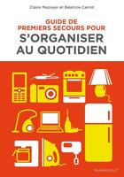 Couverture du livre « Guide de premiers secours pour s'organiser au quotidien » de Claire Mazoyer et Beatrice Carrot aux éditions Marabout