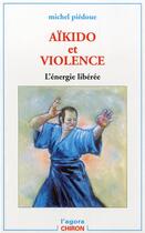 Couverture du livre « Aikido et violence - l'energie liberee » de Michel Piedoue aux éditions Chiron