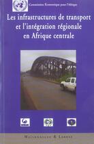 Couverture du livre « Infrastructure De Transport Et L'Integration Regionale En Afrique Centrale » de  aux éditions Maisonneuve Larose
