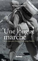 Couverture du livre « Une longue marche ; de la répression franquiste aux camps français » de Albino Garrido aux éditions Privat