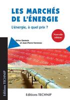 Couverture du livre « Les marchés de l'énergie ; l'énergie, à quel prix ? » de Jean-Pierre Favennec et Gilles Darmois aux éditions Technip