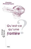 Couverture du livre « Qu'est-ce qu'une frontière ? » de Solange Chavel aux éditions Vrin