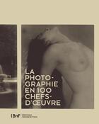 Couverture du livre « La photographie en 100 chefs-d'oeuvre » de Marc Pagneux et Sylvie Aubenas aux éditions Bnf Editions