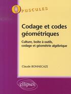 Couverture du livre « Codage et codes géométriques ; culture, boîte à outils, codage et géometrie algébrique t.7 » de Claude Bonnecaze aux éditions Ellipses