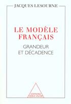 Couverture du livre « Le modele francais - grandeur et decadence » de Jacques Lesourne aux éditions Odile Jacob