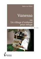 Couverture du livre « Vanessa ou un village d'enfance pour refuge » de Marie-Lou Clairet aux éditions Societe Des Ecrivains