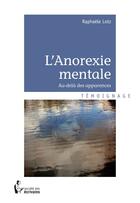 Couverture du livre « L'anorexie mentale ; au-delà des apparences » de Raphaele Lotz aux éditions Societe Des Ecrivains