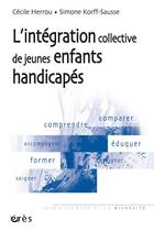 Couverture du livre « L'intégration collective de jeunes enfants handicapés » de Herrou Cecile/Korff- aux éditions Eres
