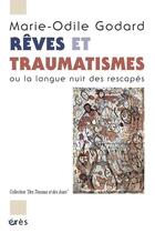 Couverture du livre « Rêves et traumatismes ; ou la longue nuit des rescapés » de Marie-Odile Godard aux éditions Eres