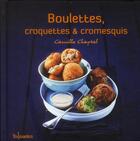 Couverture du livre « Boulettes, croquettes et cromesquis » de Camille Chaptal aux éditions First