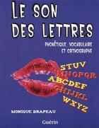 Couverture du livre « Le son des lettres ; phonétique, vocabulaire et orthographe » de Monique Drapeau aux éditions Guerin Canada