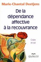 Couverture du livre « De la dépendance affective à la recouvrance ; croire en soi » de  aux éditions Quebecor