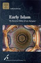 Couverture du livre « Early islam : the sectarian milieu of late antiquity ? » de Guillaume Dye et Collectif aux éditions Universite De Bruxelles