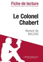 Couverture du livre « Fiche de lecture ; le colonel Chabert d'Honoré de Balzac : résumé complet et analyse détaillée de l'oeuvre » de Hadrien Seret aux éditions Lepetitlitteraire.fr