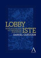 Couverture du livre « Lobbyiste : révélations sur le labyrinthe européen » de Daniel Gueguen aux éditions Anthemis