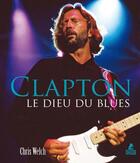Couverture du livre « Clapton le dieu du blues » de Chris Welch aux éditions Place Des Victoires