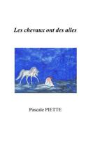 Couverture du livre « Les chevaux ont des ailes ou histoire d'un parcours initiatique avec mon cheval » de Pascale Piette aux éditions Books On Demand