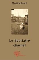 Couverture du livre « Le bestiaire charnel » de Martine Biard aux éditions Edilivre