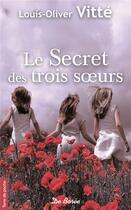 Couverture du livre « Le secret des trois soeurs » de Louis-Olivier Vitte aux éditions De Boree