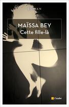 Couverture du livre « Cette fille-la » de Maissa Bey aux éditions Editions De L'aube