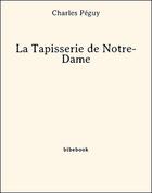 Couverture du livre « La Tapisserie de Notre-Dame » de Charles Peguy aux éditions Bibebook