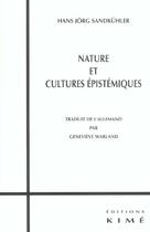 Couverture du livre « Nature et cultures epistemiques » de Hans-Jorg Sandkuhler aux éditions Kime