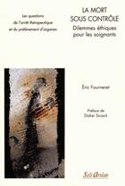 Couverture du livre « La mort sous contrôle ; dilemmes éthiques pour les soignants » de Eric Fourneret aux éditions Seli Arslan