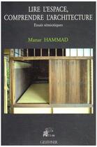 Couverture du livre « Lire l'espace, comprendre l'architecture ; essais sémiotiques » de Manar Hammad aux éditions Pu De Limoges