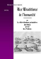 Couverture du livre « Les traditions de l'humanité, ou la révélation primitive de dieu parmi les païens » de Henri Lucken aux éditions Saint-remi