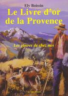 Couverture du livre « Le livre d'or de la provence » de Ely Boissin aux éditions Autres Temps